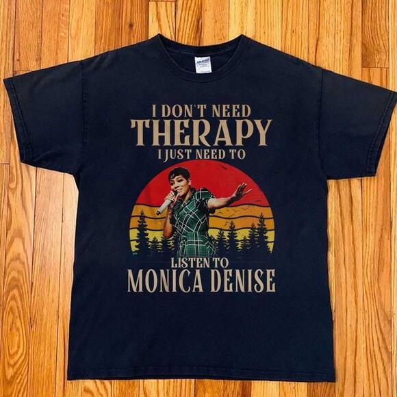 Other - I Don't Need Therapy I Just Need To Listen To Monica Denise Tee